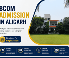 BCom Admission in Aligarh for a Strong Commerce Foundation