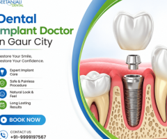 Dental Implant Doctor in Gaur City for Missing Teeth