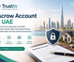 Escrow Account in UAE – Secure Your Transactions with TrustIn