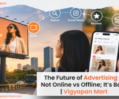 The Future of Advertising Is Not Online vs Offline; It’s Both | Vigyapan Mart