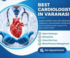 Best Cardiologist in Varanasi for Professional Heart Care