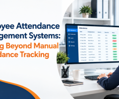 Employee Attendance Management Systems: Moving Beyond Manual Attendance Tracking