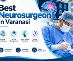 Best Neurosurgeon In Varanasi for Specialized Neurological Care
