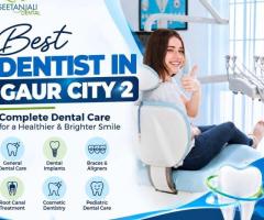 Best Dentist in Gaur City 2 for Complete Dental Care