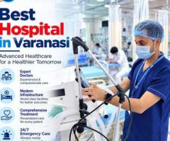 Best Hospital in Varanasi for Comprehensive Healthcare