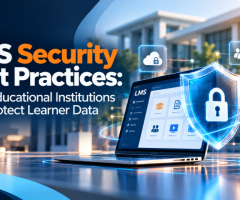 LMS Security Best Practices Highlight the Importance of Protecting Learner Data in Digital Education