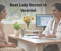 Best Lady Doctor in Varanasi for Expert Women’s Care