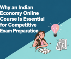 Why an Indian Economy Online Course Is Essential for Competitive Exam Preparation