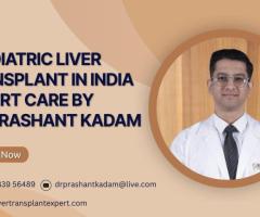 Paediatric Liver Transplant in India | Expert Care by Dr. Prashant Kadam