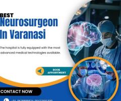 Best Neurosurgeon in Varanasi for Brain and Spine Surgery
